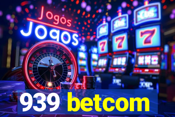 939 betcom